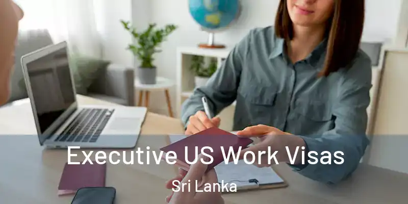  Executive US Work Visas Sri Lanka