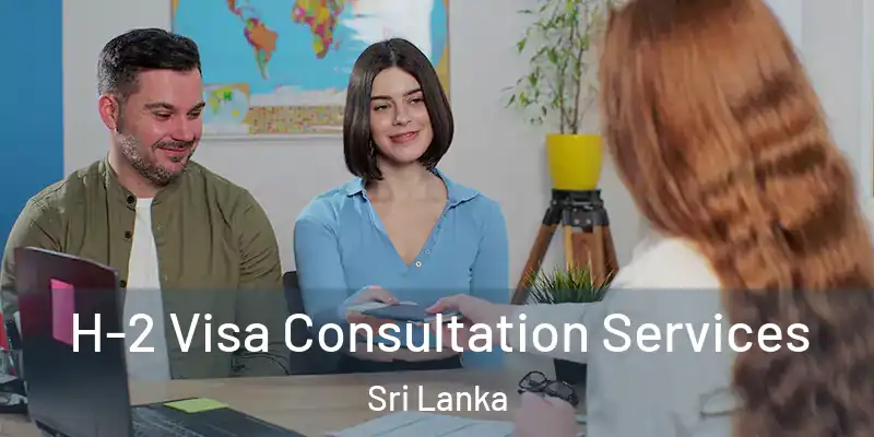  H-2 Visa Consultation Services Sri Lanka