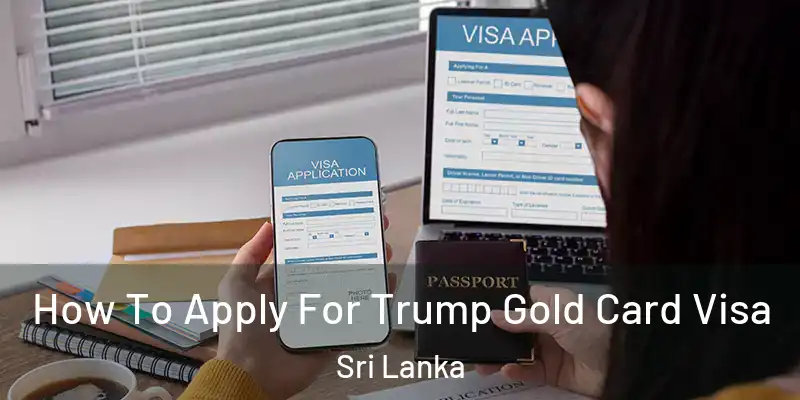  How To Apply For Trump Gold Card Visa Sri Lanka