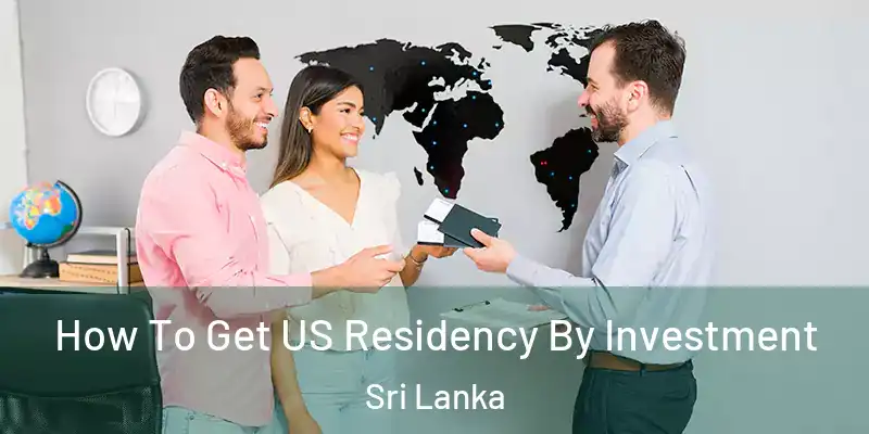  How To Get US Residency By Investment Sri Lanka